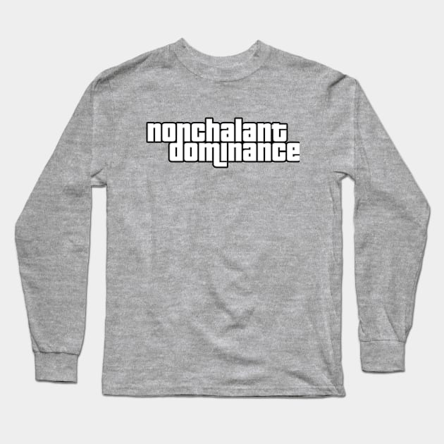 Nonchalant Dominance GTA Crew Logo Long Sleeve T-Shirt by Broughy1322